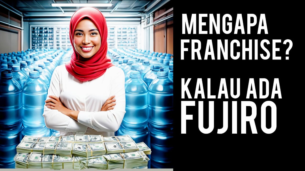 mengapa franchise kalau ada fujiro yang memandu dan pendampingan dalam usaha air minum isi ulang